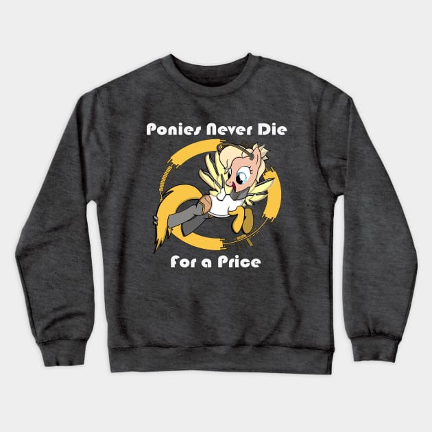 Ponies Never Die...For a Price Crewneck Sweatshirt by IronicArtist